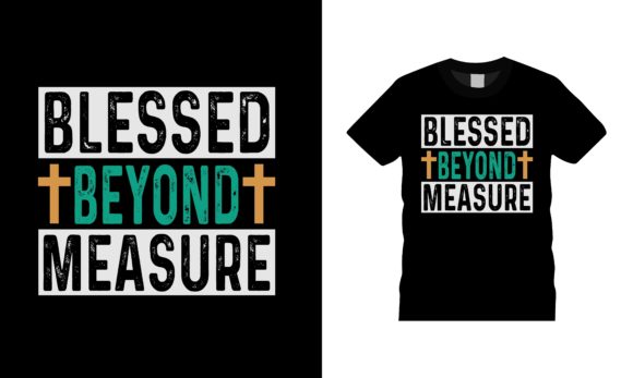 Blessed Beyond Measure: Perfecting Your T-Shirt Design
