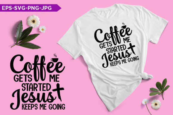 Coffee Gets Me Started Jesus T-Shirt: A Practical Asset for Your Daily Workflow