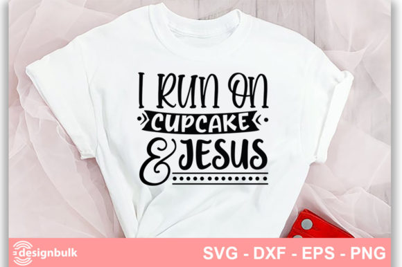 I Run on Cupcake and Jesus SVG: How to Use Faith-Filled Humor in Your Crafting and Decor